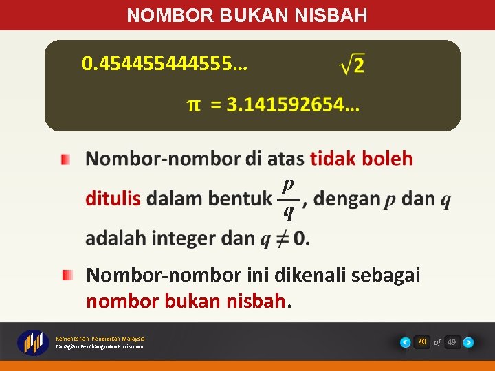 NOMBOR BUKAN NISBAH 0. 454455444555… p q Nombor-nombor ini dikenali sebagai nombor bukan nisbah.