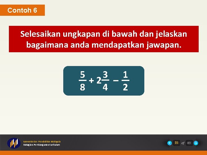 Contoh 6 Selesaikan ungkapan di bawah dan jelaskan bagaimana anda mendapatkan jawapan. 5 3