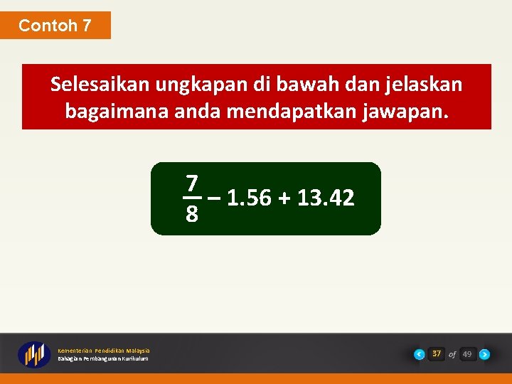 Contoh 7 Selesaikan ungkapan di bawah dan jelaskan bagaimana anda mendapatkan jawapan. 7 –