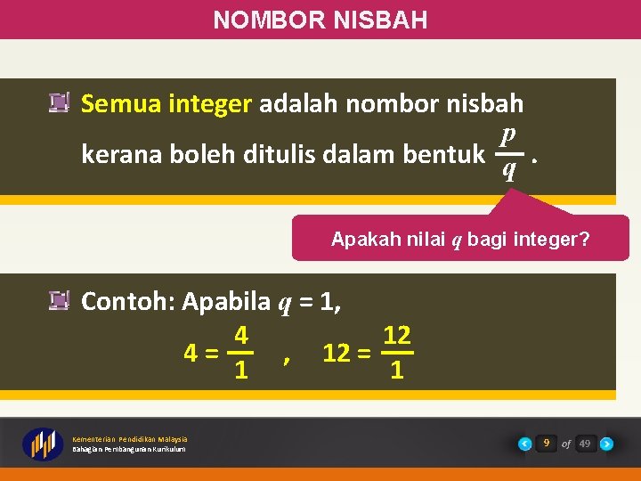 NOMBOR NISBAH Semua integer adalah nombor nisbah p kerana boleh ditulis dalam bentuk q.
