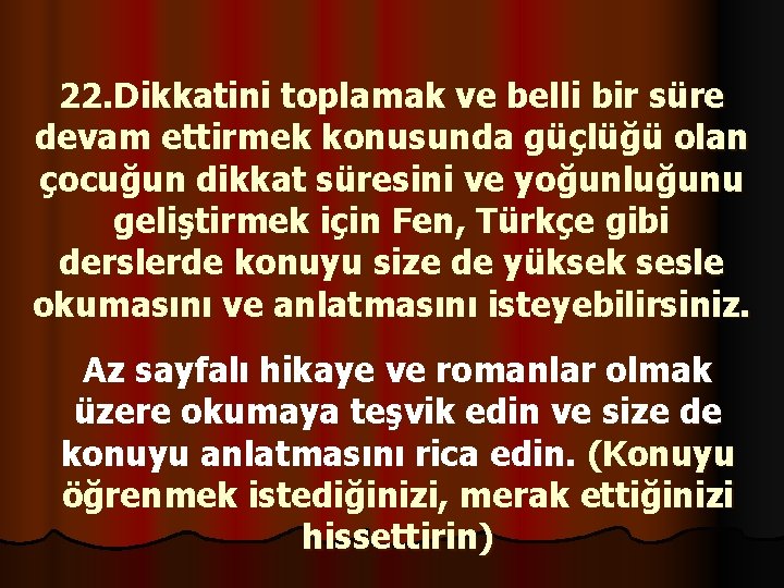 22. Dikkatini toplamak ve belli bir süre devam ettirmek konusunda güçlüğü olan çocuğun dikkat