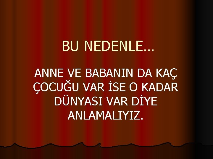 BU NEDENLE… ANNE VE BABANIN DA KAÇ ÇOCUĞU VAR İSE O KADAR DÜNYASI VAR