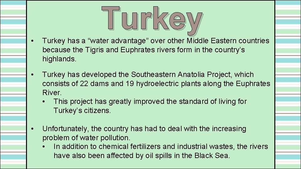 Turkey • Turkey has a “water advantage” over other Middle Eastern countries because the