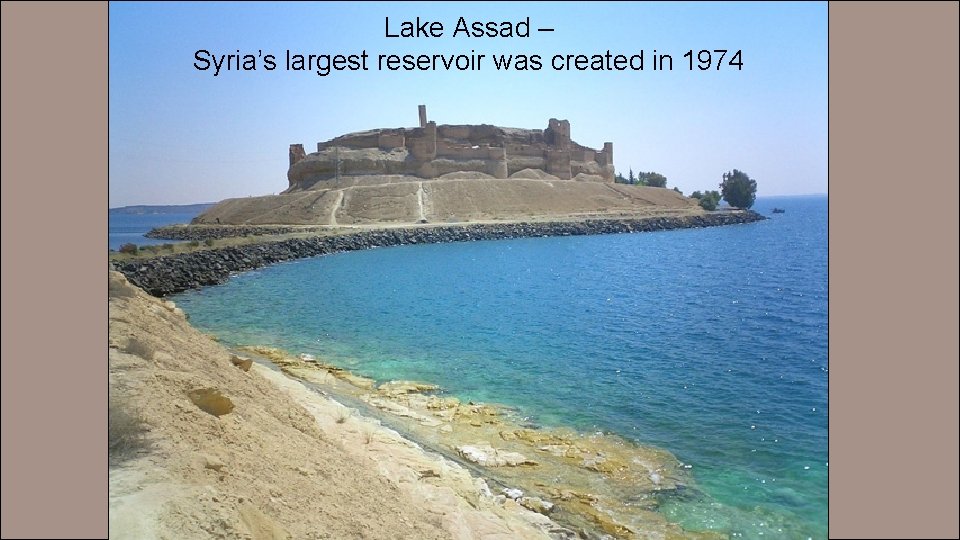 Lake Assad – Syria’s largest reservoir was created in 1974 
