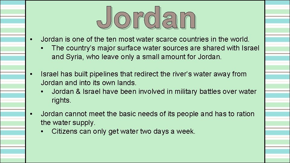 Jordan • Jordan is one of the ten most water scarce countries in the