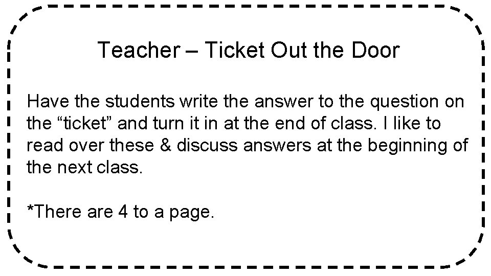 Teacher – Ticket Out the Door Have the students write the answer to the