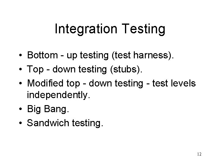 Integration Testing • Bottom - up testing (test harness). • Top - down testing