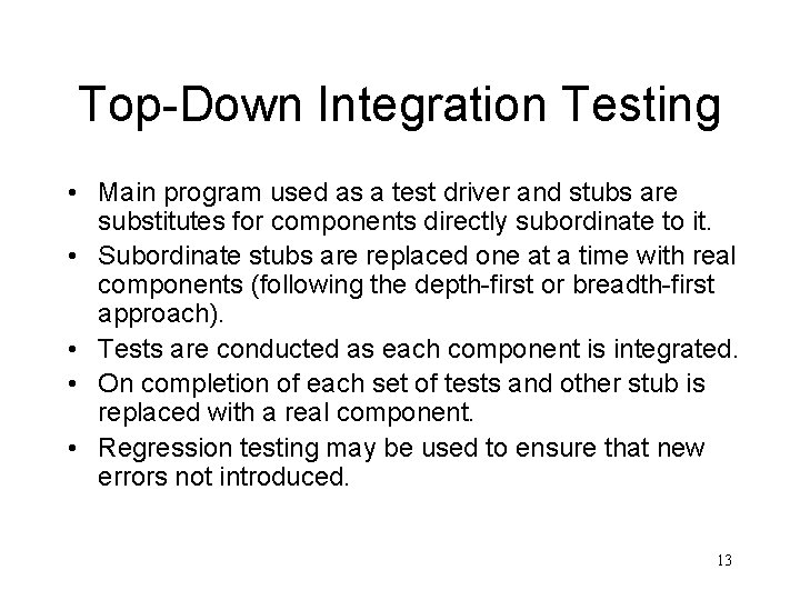 Top-Down Integration Testing • Main program used as a test driver and stubs are
