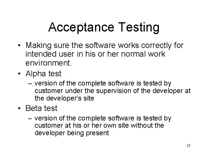 Acceptance Testing • Making sure the software works correctly for intended user in his