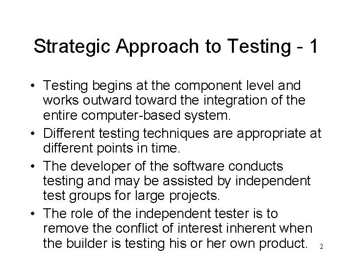 Strategic Approach to Testing - 1 • Testing begins at the component level and