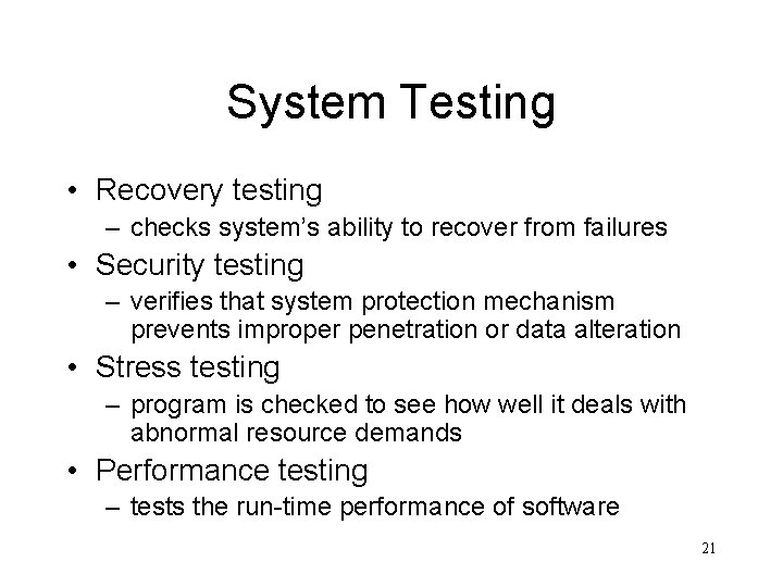 System Testing • Recovery testing – checks system’s ability to recover from failures •