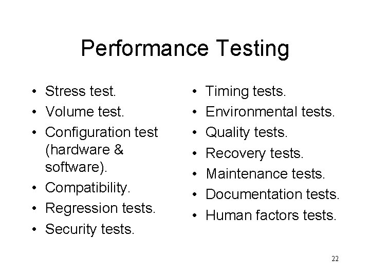 Performance Testing • Stress test. • Volume test. • Configuration test (hardware & software).