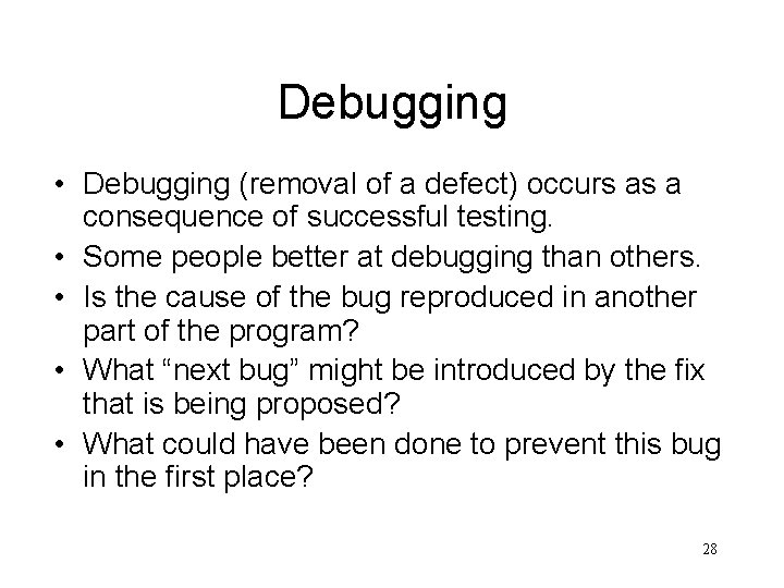 Debugging • Debugging (removal of a defect) occurs as a consequence of successful testing.