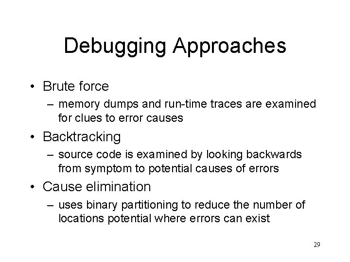 Debugging Approaches • Brute force – memory dumps and run-time traces are examined for