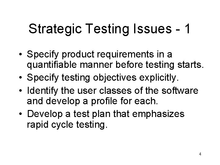 Strategic Testing Issues - 1 • Specify product requirements in a quantifiable manner before