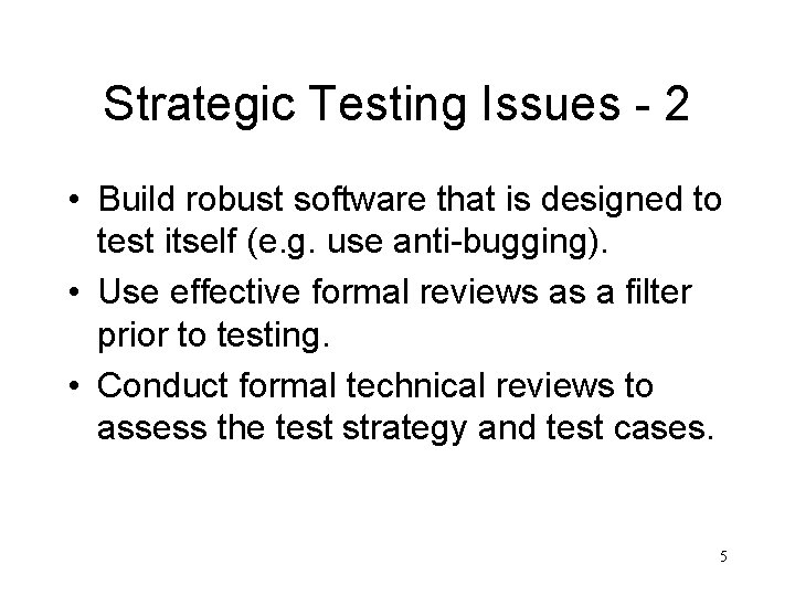 Strategic Testing Issues - 2 • Build robust software that is designed to test