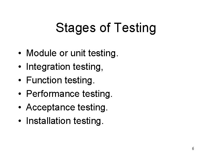 Stages of Testing • • • Module or unit testing. Integration testing, Function testing.