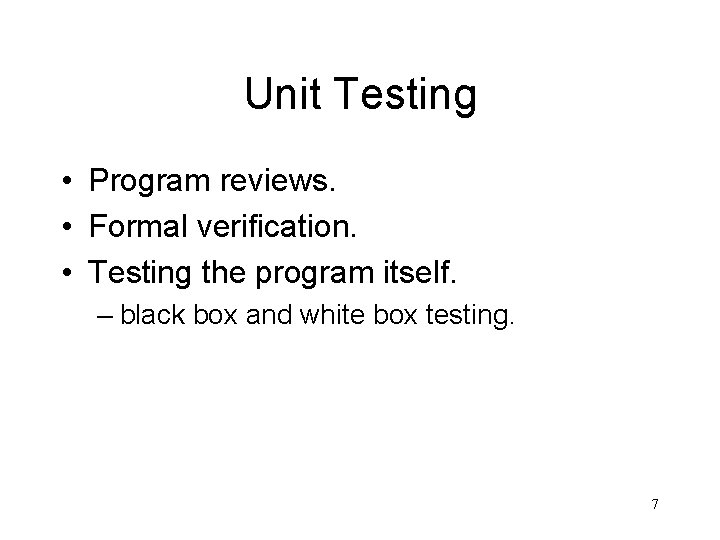 Unit Testing • Program reviews. • Formal verification. • Testing the program itself. –