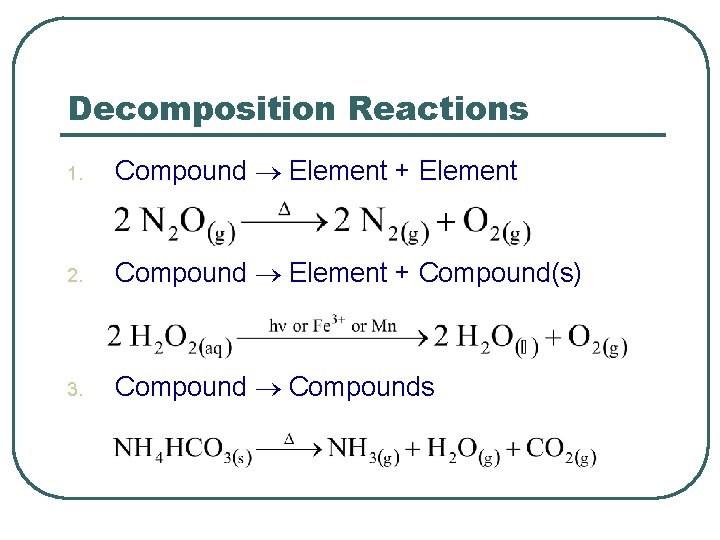 Decomposition Reactions 1. Compound Element + Element 2. Compound Element + Compound(s) 3. Compounds