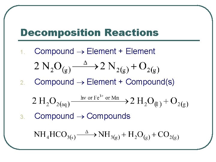 Decomposition Reactions 1. Compound Element + Element 2. Compound Element + Compound(s) 3. Compounds Decomposition Reactions 1. Compound Element + Element 2. Compound Element + Compound(s) 3. Compounds