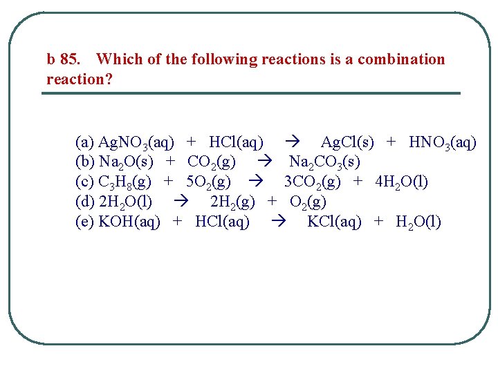 b 85. Which of the following reactions is a combination reaction? (a) Ag. NO