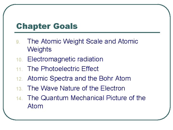 Chapter Goals 9. 10. 11. 12. 13. 14. The Atomic Weight Scale and Atomic