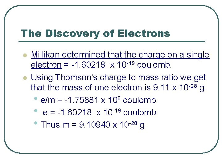 The Discovery of Electrons l l Millikan determined that the charge on a single