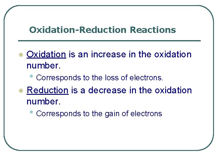 Oxidation-Reduction Reactions l Oxidation is an increase in the oxidation number. • Corresponds to Oxidation-Reduction Reactions l Oxidation is an increase in the oxidation number. • Corresponds to