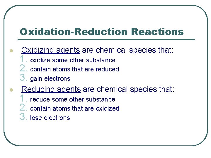 Oxidation-Reduction Reactions l l Oxidizing agents are chemical species that: 1. oxidize some other