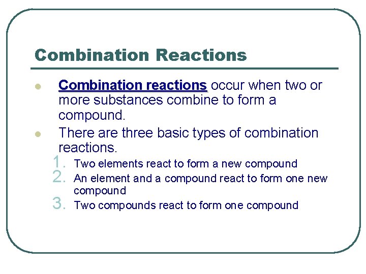 Combination Reactions l l Combination reactions occur when two or more substances combine to Combination Reactions l l Combination reactions occur when two or more substances combine to