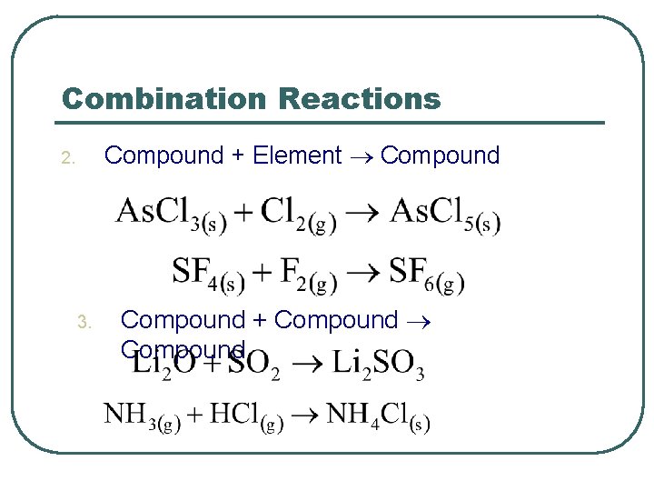 Combination Reactions Compound + Element Compound 2. 3. Compound + Compound 