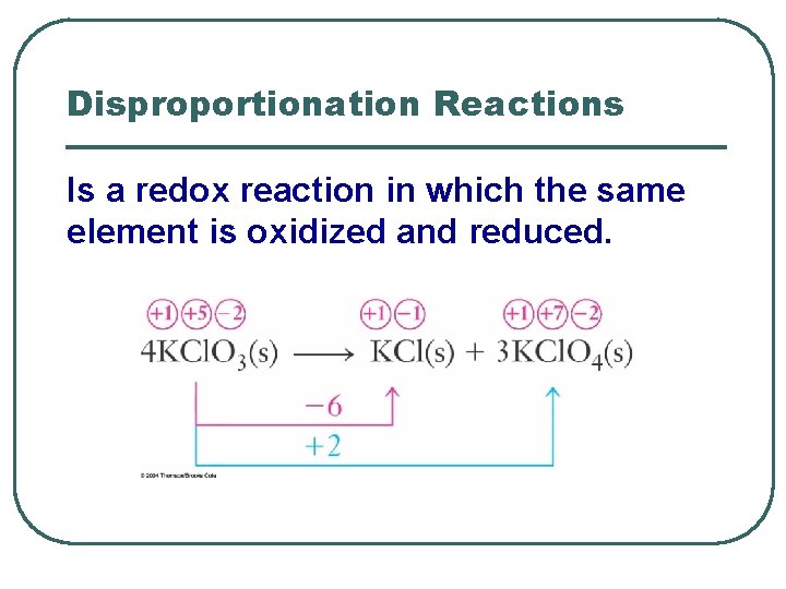 Disproportionation Reactions Is a redox reaction in which the same element is oxidized and
