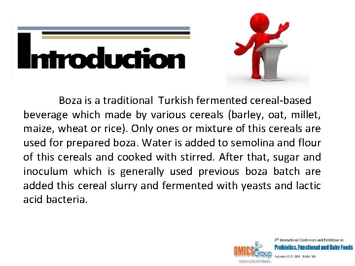 Introduction Boza is a traditional Turkish fermented cereal based beverage which made by various