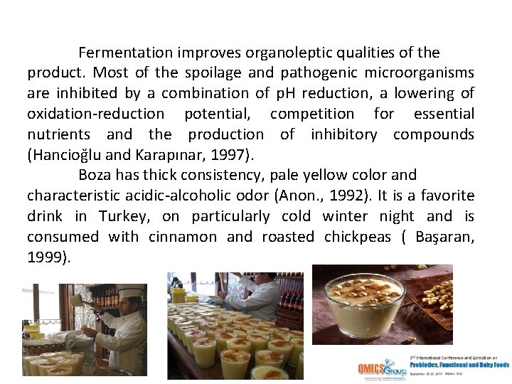 Fermentation improves organoleptic qualities of the product. Most of the spoilage and pathogenic microorganisms