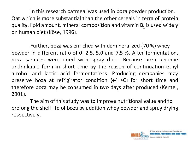 In this research oatmeal was used in boza powder production. Oat which is more