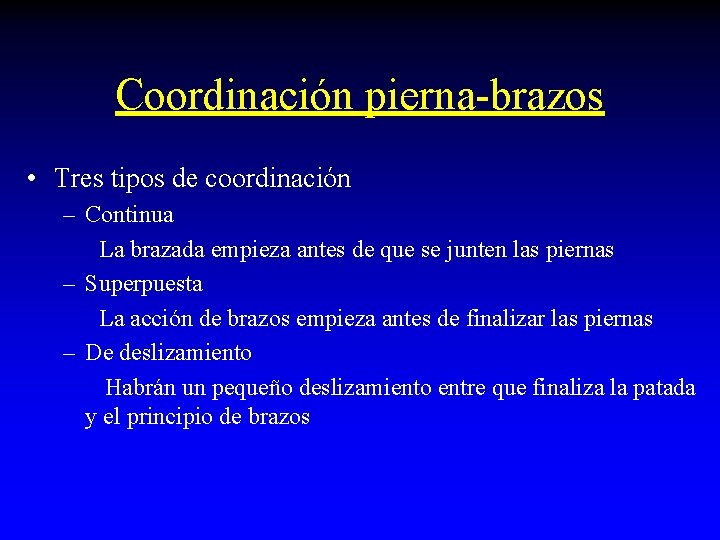 Coordinación pierna-brazos • Tres tipos de coordinación – Continua La brazada empieza antes de