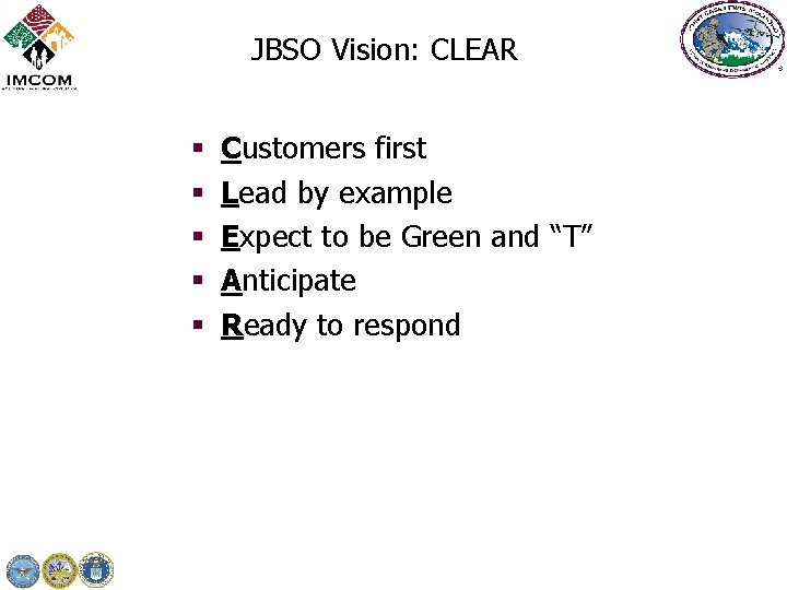 JBSO Vision: CLEAR § § § Customers first Lead by example Expect to be