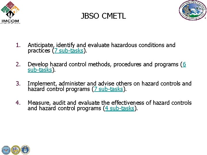 JBSO CMETL 1. Anticipate, identify and evaluate hazardous conditions and practices (7 sub-tasks). 2.