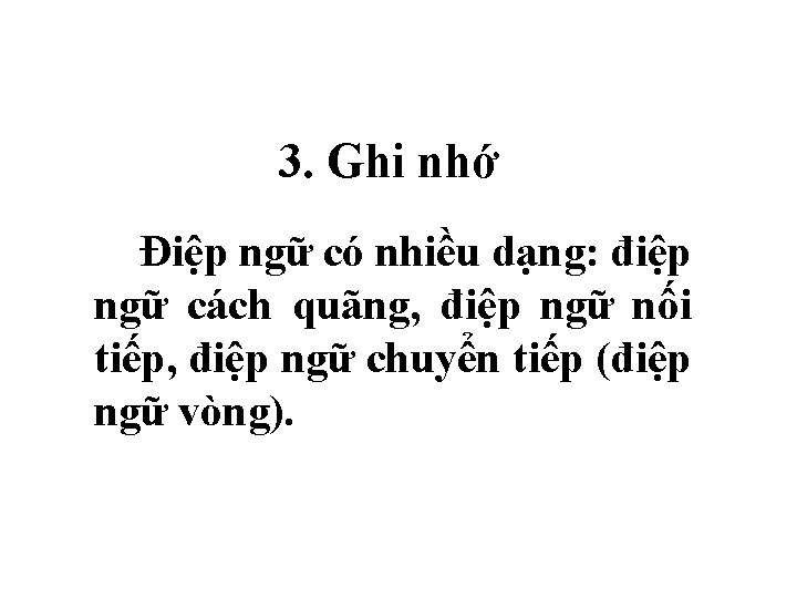 3. Ghi nhớ Điệp ngữ có nhiều dạng: điệp ngữ cách quãng, điệp ngữ