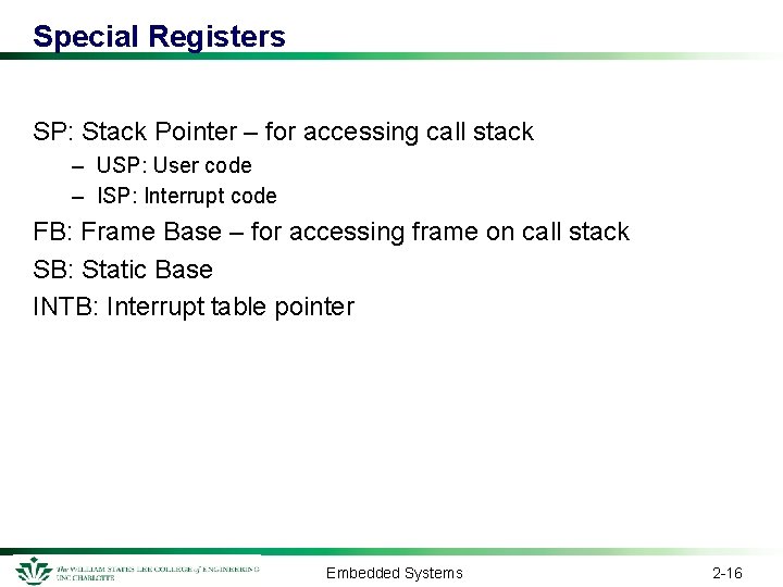 Special Registers SP: Stack Pointer – for accessing call stack – USP: User code