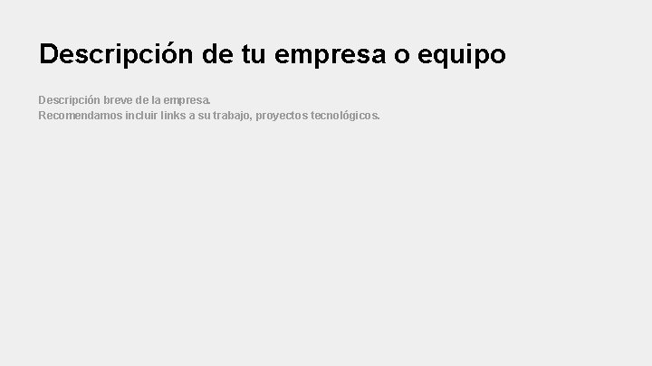 Descripción de tu empresa o equipo Descripción breve de la empresa. Recomendamos incluir links