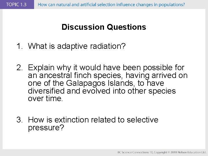 Discussion Questions 1. What is adaptive radiation? 2. Explain why it would have been