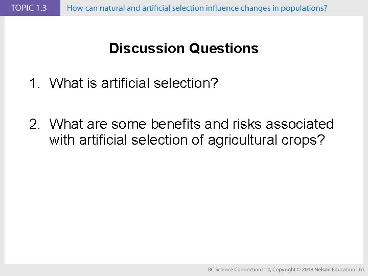 Discussion Questions 1. What is artificial selection? 2. What are some benefits and risks