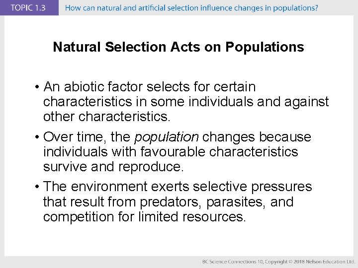 Natural Selection Acts on Populations • An abiotic factor selects for certain characteristics in