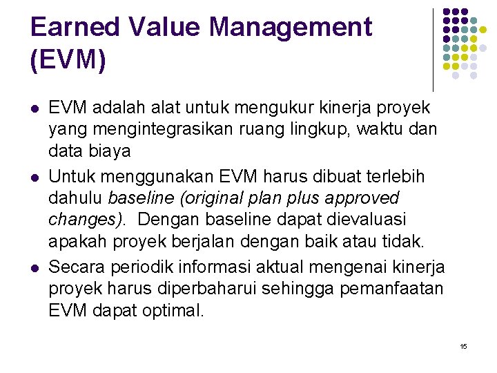 Earned Value Management (EVM) l l l EVM adalah alat untuk mengukur kinerja proyek