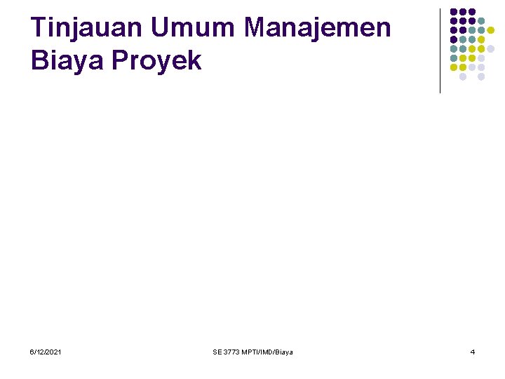 Tinjauan Umum Manajemen Biaya Proyek 6/12/2021 SE 3773 MPTI/IMD/Biaya 4 