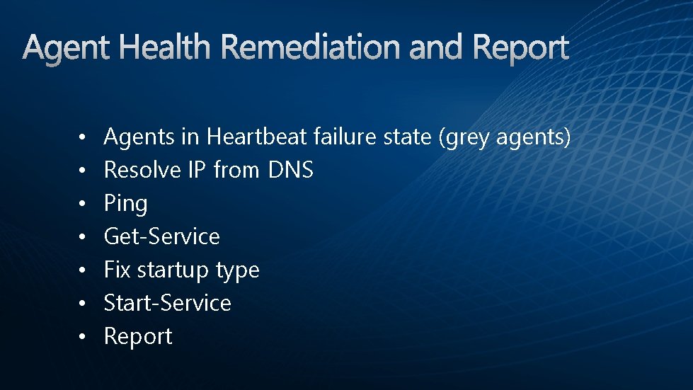  • • Agents in Heartbeat failure state (grey agents) Resolve IP from DNS