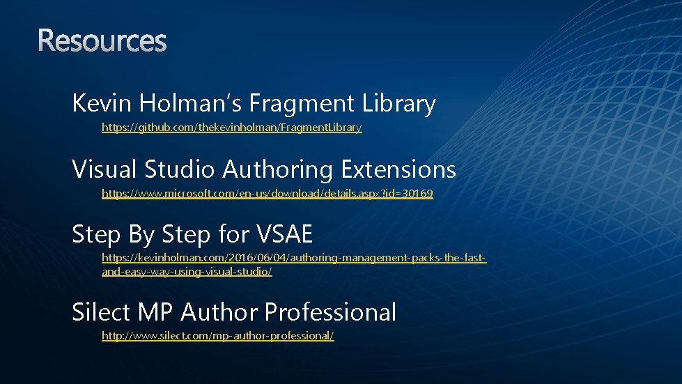Kevin Holman’s Fragment Library https: //github. com/thekevinholman/Fragment. Library Visual Studio Authoring Extensions https: //www.