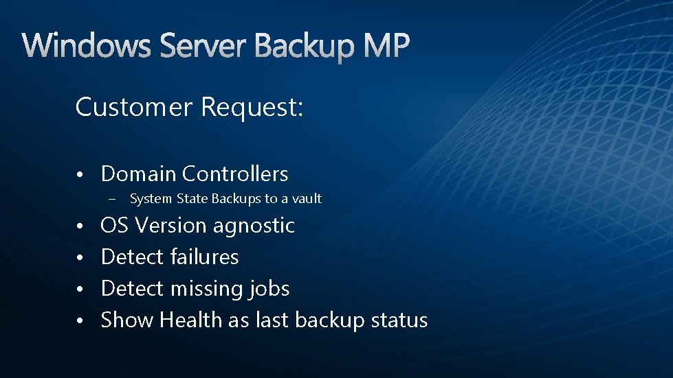 Customer Request: • Domain Controllers – System State Backups to a vault • •