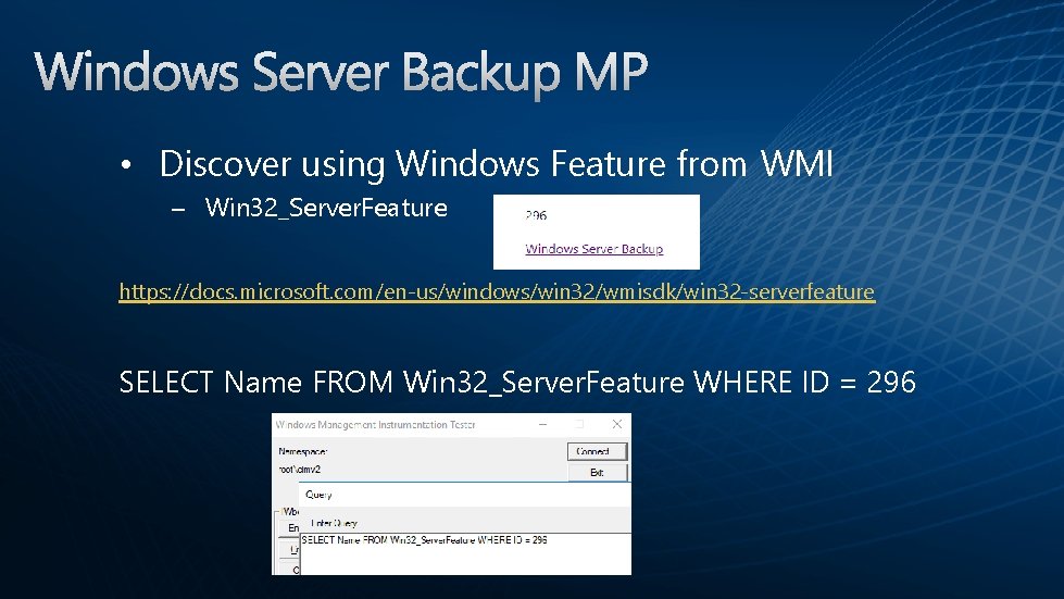  • Discover using Windows Feature from WMI – Win 32_Server. Feature https: //docs.